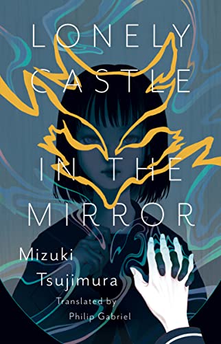 Philip Gabriel, Mizuki Tsujimura (ミズキ ツジムラ): Lonely Castle in the Mirror (Hardcover, 2022, Erewhon Books)