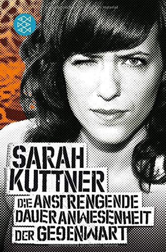 Sarah Kuttner: Die anstrengende Daueranwesenheit der Gegenwart