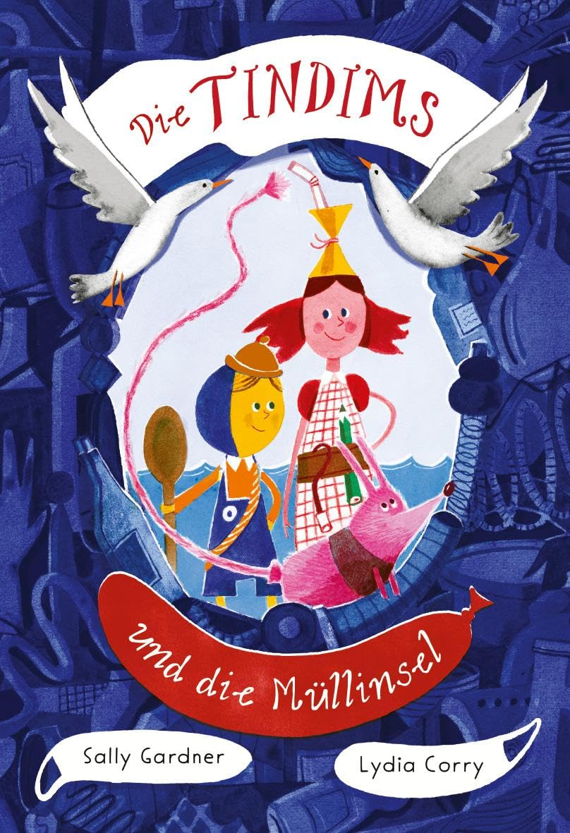 Sally Gardner, Lydia Corry, Janine Malz: Die Tindims und die Müllinsel (Hardcover, Freies Geistesleben)