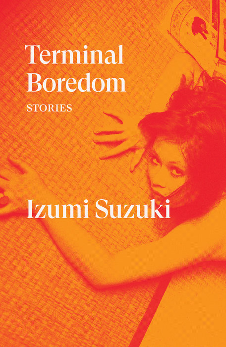 Daniel Joseph, Izumi Suzuki, David Boyd, Polly Barton, Sam Bett: Terminal Boredom (2021, Verso Books)