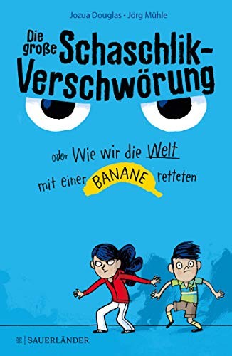 Jozua Douglas: Die große Schaschlik-Verschwörung oder Wie wir die Welt mit einer Banane retteten