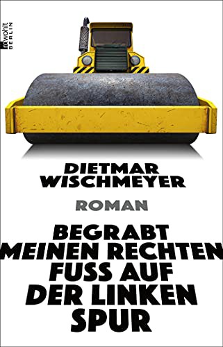Dietmar Wischmeyer: Begrabt meinen rechten Fuß auf der linken Spur