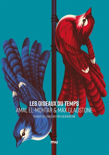 Amal El-Mohtar, Max Gladstone: Les Oiseaux du temps (Paperback, français language, 2021, Mu)