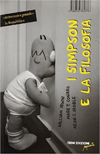 William Irwin, Mark T. Conard, Aeon J. Skoble: I Simpson e la filosofia (Paperback, Italiano language, 2010, ISBN Edizioni)