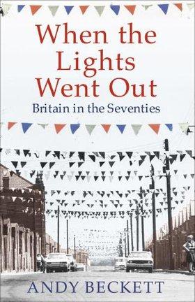 Andy Beckett: When the Lights Went Out (Hardcover, 2009, Faber)