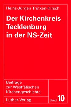 Heinz-Jürgen Trütken-Kirsch: Der Kirchenkreis Tecklenburg in der NS-Zeit