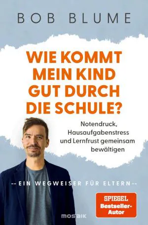 Bob Blume: Wie kommt mein Kind gut durch die Schule? (German language)