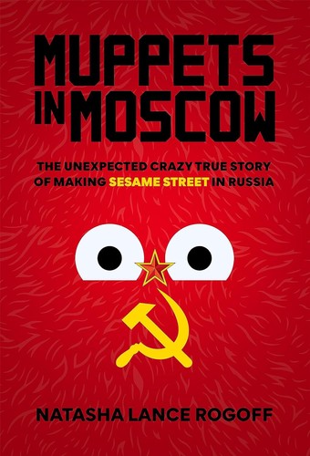 Natasha Lance Rogoff: Muppets in Moscow (Hardcover, 2022, Rowman & Littlefield Publishers, Incorporated)