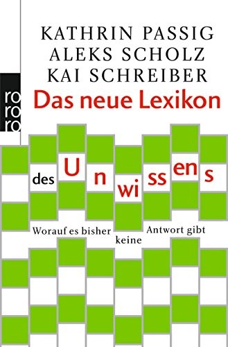 Kathrin Passig, Aleks Scholz, Kai Schreiber: Das neue Lexikon des Unwissens