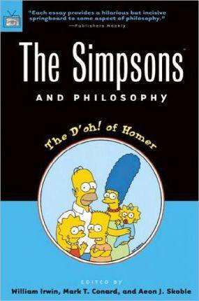 William Irwin: The Simpsons and Philosophy : The D'Oh! of Homer (2001)