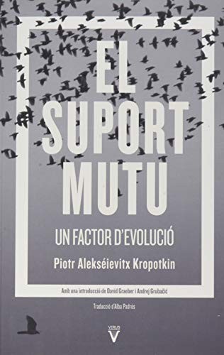 David Graeber, Andrej Grubačić, Andrej Grubacic, Piotr Kropotkin, Anna Lirón, Alba Padrós, Núria Farrés, David Graeber, Peter Kropotkin: El suport mutu: un factor d'evolució (Paperback, Català language, 2021, Virus Editorial)