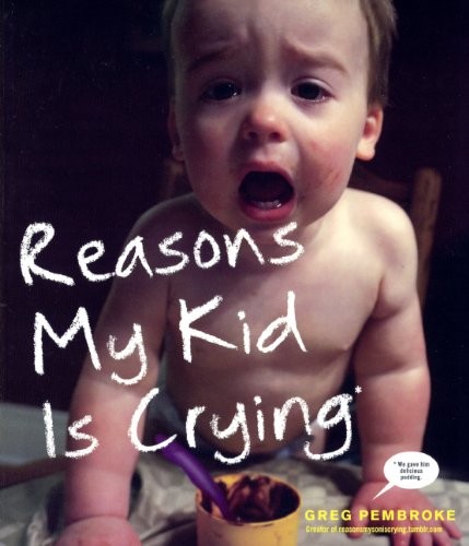 Greg Pembroke: Reasons My Kid Is Crying